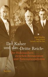 Der Kaiser und das "Dritte Reich" - Die Hohenzollern zwischen Restauration und Nationalsozialismus