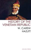 W. CAREW HAZLITT: History of the Venetian Republic 