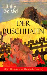 Der Buschhahn (Ein Roman aus Deutsch-Samoa) - Abenteuer-Klassiker