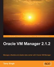 Oracle VM Manager 2.1.2 - Manage a Flexible and Elastic Data Center with Oracle VM Manager using this book and eBook