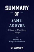 GP SUMMARY: Summary of Same as Ever by Morgan Housel: A Guide to What Never Changes 