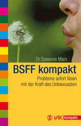 BSFF kompakt - Probleme sofort lösen mit der Kraft des Unbewussten