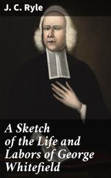 A Sketch of the Life and Labors of George Whitefield