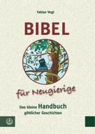 Fabian Vogt: Bibel für Neugierige ★★★★★