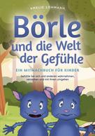 Amelie Lohmann: Börle und die Welt der Gefühle - Ein Mitmachbuch für Kinder: Gefühle bei sich und anderen wahrnehmen, verstehen und mit ihnen umgehen 