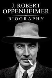J. Robert Oppenheimer Biography - The Life and Legacy of an Atomic Visionary