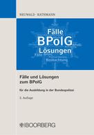 Nils Neuwald: Fälle und Lösungen zum BPolG 