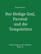 Peter Fechner: Der Heilige Gral, Parzival und die Tempelritter 