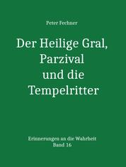 Der Heilige Gral, Parzival und die Tempelritter - Erinnereungen an die Wahrheit - Band 16