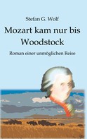 Stefan G. Wolf: Mozart kam nur bis Woodstock 