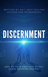 Discernment - How Do Your Emotions Affect Moral Decision-Making?