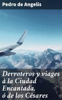 Pedro de Angelis: Derroteros y viages à la Ciudad Encantada, ó de los Césares 
