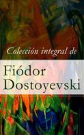 Fiódor Dostoyevski: Colección integral de Fiódor Dostoyevski 
