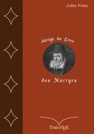 John Foxe: Abrégé du Livre des Martyrs 