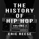 Eric Reese: The History of Hip Hop 