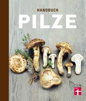 Handbuch Pilze - Speisepilze und ihre Doppelgänger - Klare Einordnung durch Tableau- und Detailfotos - Für Anfänger und Pilzsammler