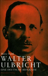 Walter Ulbricht - Eine deutsche Biografie