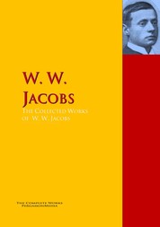 The Collected Works of W. W. Jacobs - The Complete Works PergamonMedia