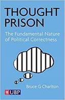 Bruce Charlton: Thought Prison: The Fundamental Nature of Political Correctness 