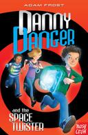 ADAM FROST: Danny Danger and the Space Twister 