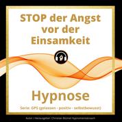 STOP der Angst vor der Einsamkeit - Hypnose