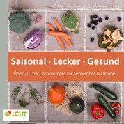 LCHF pur: Saisonal. Lecker. Gesund - über 70 Low Carb-Rezepte für September & Oktober - Low Carb High Fat - natürlich gesund leben