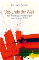 Christian Schüle: Das Ende der Welt 