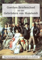 Johann Wolfgang von Goethe: Goethes Briefwechsel mit den Gebrüdern von Humboldt 