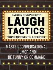 Laugh Tactics - Master Conversational Humor and Be Funny On Command - Think Quickly On Your Feet