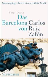 Das Barcelona von Carlos Ruiz Zafón - Spaziergänge durch eine erzählte Stadt