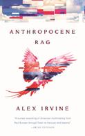 Alex Irvine: Anthropocene Rag 