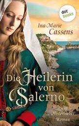 Die Heilerin von Salerno - Historischer Roman über eine außergewöhnliche Frau im Schatten der Weltgeschichte