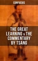 Confucius: Confucius' The Great Learning & The Commentary by Tsang 
