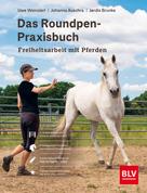 Uwe Weinzierl: Das Roundpen-Praxisbuch - Freiheitsarbeit mit Pferden 