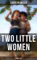 Carolyn Wells: Two Little Women (Complete Series) 
