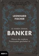 Leonhard Fischer: Es waren einmal Banker ★★★★