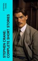 Stephen Crane: Stephen Crane: Complete Short Stories 
