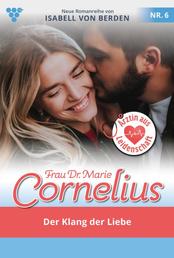 Frau Dr. Marie Cornelius 6 – Familienroman - Der Klang der Liebe - Unveröffentlichter Roman