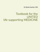 Bodo Koehler: Textbook for the UNITED life supporting MEDICINE 