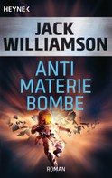 Jack Williamson: Antimaterie-Bombe ★★