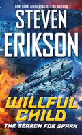 Steven Erikson: Willful Child: The Search for Spark 