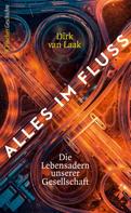 Dr. Dirk van Laak: Alles im Fluss 