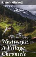 S. Weir Mitchell: Westways: A Village Chronicle 