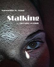 Stalking - ... ein Opfer erzählt