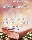 Bernhard Baader: Volkssagen aus dem Land Baden 