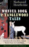 Nathaniel Hawthorne: Wonder Book & Tanglewood Tales – Greatest Stories from Greek Mythology for Children (Illustrated Unabridged Edition) 