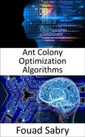 Fouad Sabry: Ant Colony Optimization Algorithms 