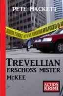 Pete Hackett: Trevellian erschoss Mister McKee: Action Krimi 
