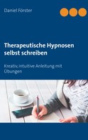 Daniel Förster: Therapeutische Hypnosen selbst schreiben 