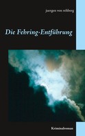 Juergen von Rehberg: Die Fehring-Entführung 